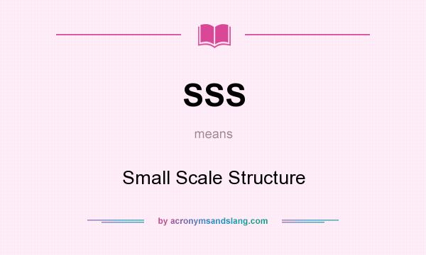 What does SSS mean? It stands for Small Scale Structure