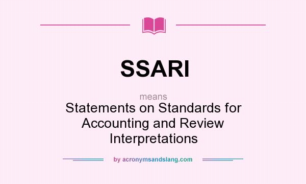 What does SSARI mean? It stands for Statements on Standards for Accounting and Review Interpretations