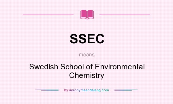 What does SSEC mean? It stands for Swedish School of Environmental Chemistry