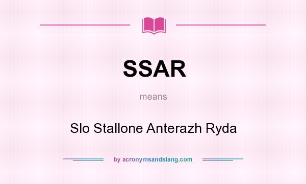 What does SSAR mean? It stands for Slo Stallone Anterazh Ryda