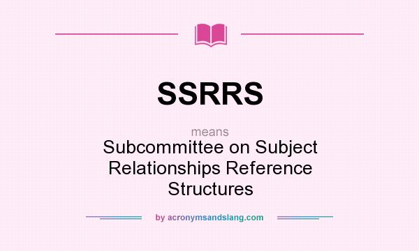 What does SSRRS mean? It stands for Subcommittee on Subject Relationships Reference Structures