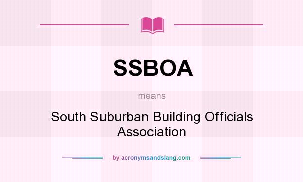 What does SSBOA mean? It stands for South Suburban Building Officials Association