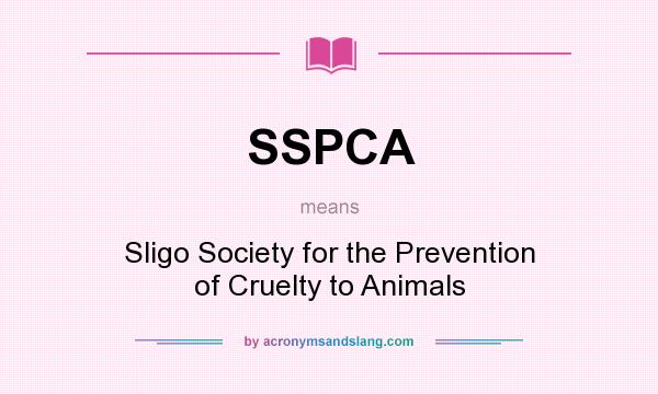 What does SSPCA mean? It stands for Sligo Society for the Prevention of Cruelty to Animals