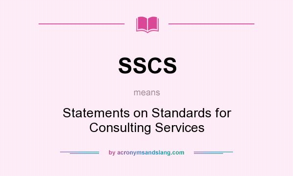 What does SSCS mean? It stands for Statements on Standards for Consulting Services