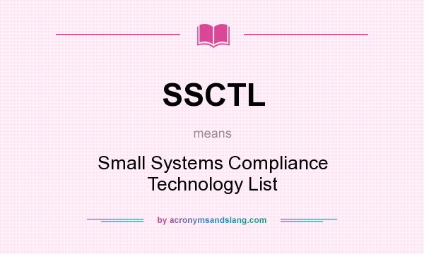 What does SSCTL mean? It stands for Small Systems Compliance Technology List