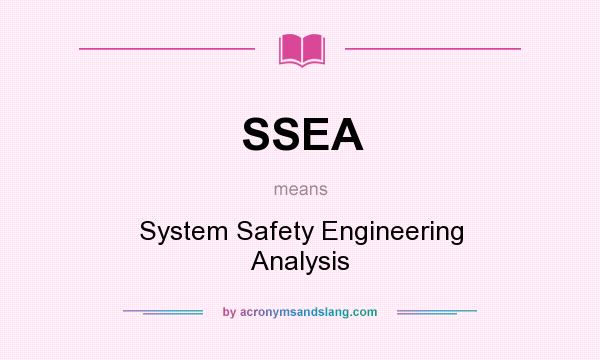 What does SSEA mean? It stands for System Safety Engineering Analysis
