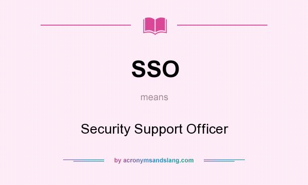 What does SSO mean? It stands for Security Support Officer