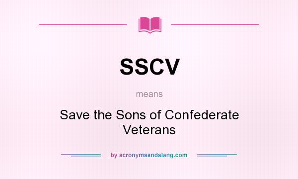 What does SSCV mean? It stands for Save the Sons of Confederate Veterans