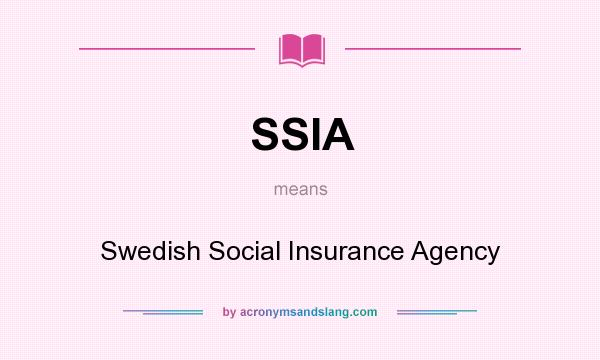 What does SSIA mean? It stands for Swedish Social Insurance Agency