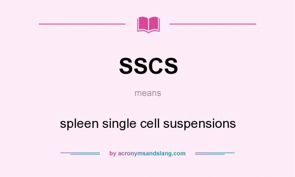 What does SSCS mean? It stands for spleen single cell suspensions