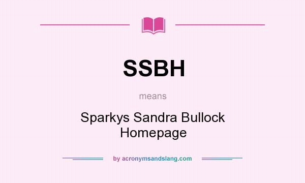 What does SSBH mean? It stands for Sparkys Sandra Bullock Homepage
