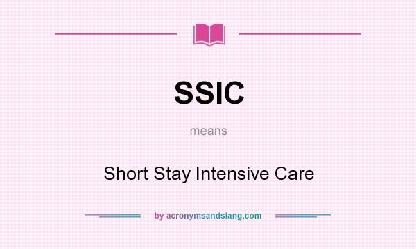 What does SSIC mean? It stands for Short Stay Intensive Care