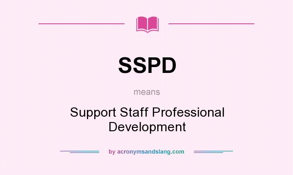 What does SSPD mean? It stands for Support Staff Professional Development