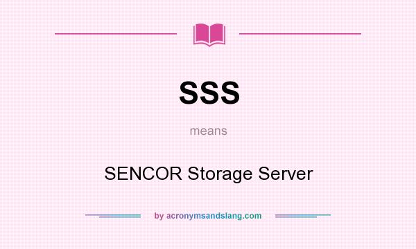 What does SSS mean? It stands for SENCOR Storage Server