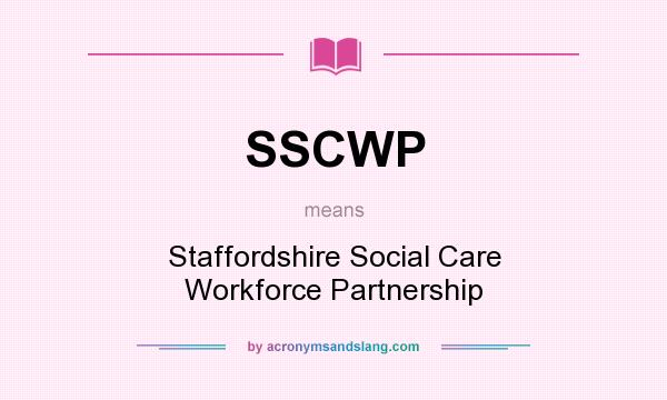 What does SSCWP mean? It stands for Staffordshire Social Care Workforce Partnership
