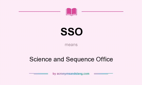 What does SSO mean? It stands for Science and Sequence Office