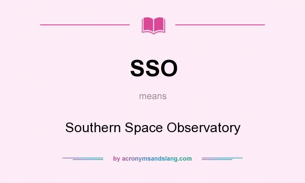 What does SSO mean? It stands for Southern Space Observatory
