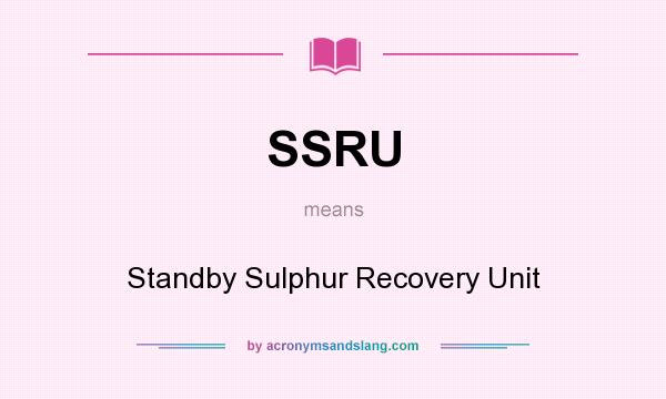 What does SSRU mean? It stands for Standby Sulphur Recovery Unit
