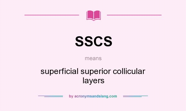 What does SSCS mean? It stands for superficial superior collicular layers