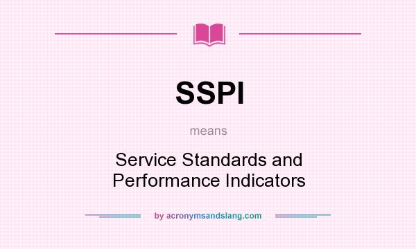 What does SSPI mean? It stands for Service Standards and Performance Indicators