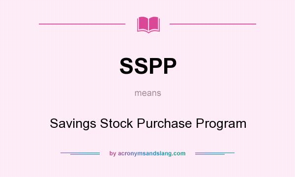 What does SSPP mean? It stands for Savings Stock Purchase Program