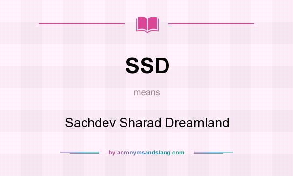 What does SSD mean? It stands for Sachdev Sharad Dreamland