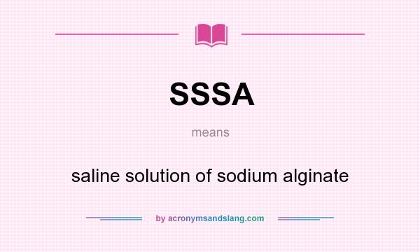 What does SSSA mean? It stands for saline solution of sodium alginate