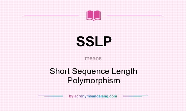 What does SSLP mean? It stands for Short Sequence Length Polymorphism
