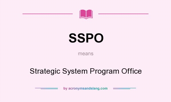 What does SSPO mean? It stands for Strategic System Program Office