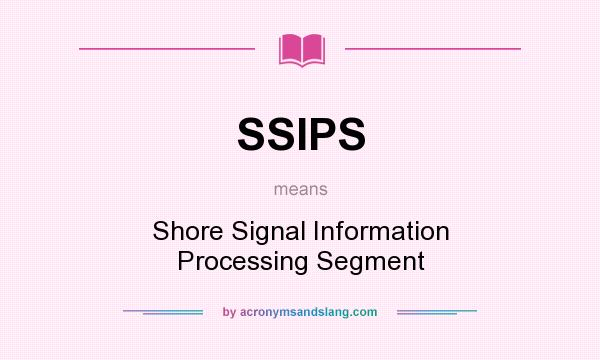 What does SSIPS mean? It stands for Shore Signal Information Processing Segment