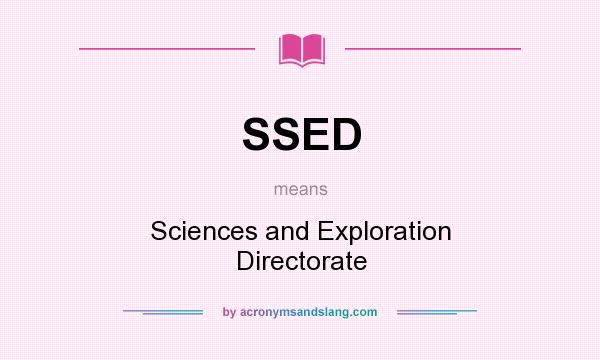 What does SSED mean? It stands for Sciences and Exploration Directorate
