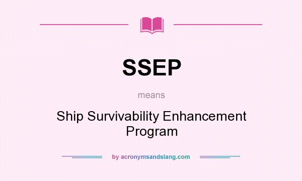 What does SSEP mean? It stands for Ship Survivability Enhancement Program