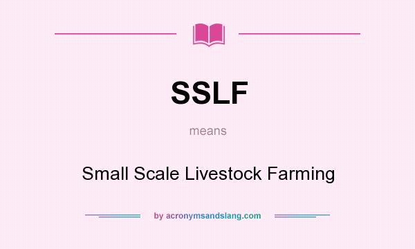 What does SSLF mean? It stands for Small Scale Livestock Farming