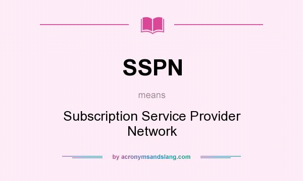 What does SSPN mean? It stands for Subscription Service Provider Network