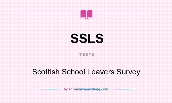 What does SSLS mean? It stands for Scottish School Leavers Survey