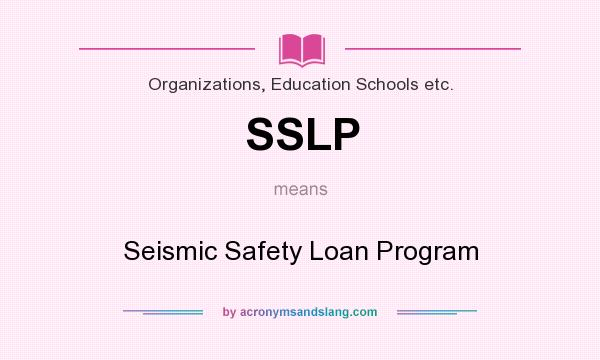 What does SSLP mean? It stands for Seismic Safety Loan Program