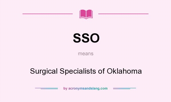 What does SSO mean? It stands for Surgical Specialists of Oklahoma