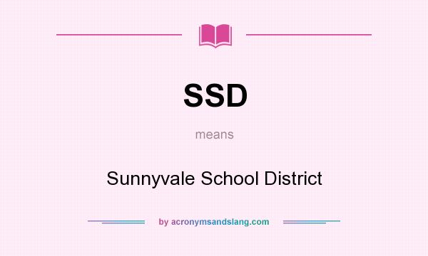 What does SSD mean? It stands for Sunnyvale School District