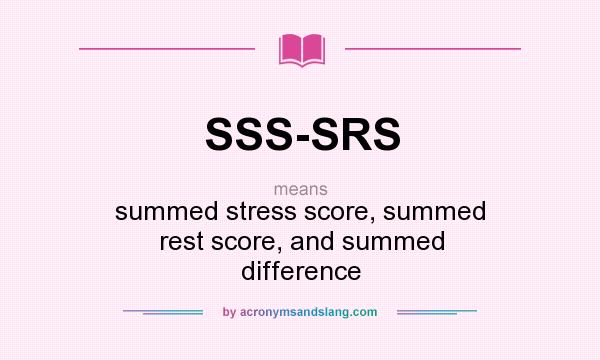 What does SSS-SRS mean? It stands for summed stress score, summed rest score, and summed difference