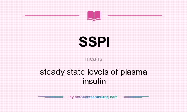 What does SSPI mean? It stands for steady state levels of plasma insulin