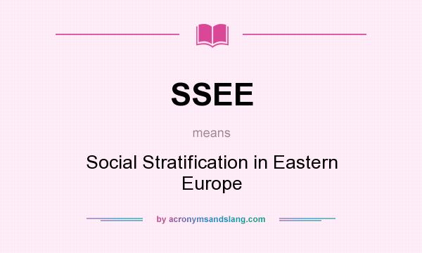 What does SSEE mean? It stands for Social Stratification in Eastern Europe