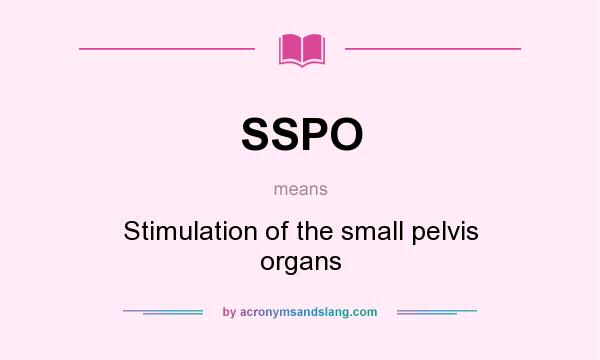 What does SSPO mean? It stands for Stimulation of the small pelvis organs