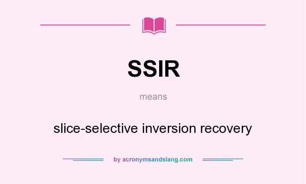 What does SSIR mean? It stands for slice-selective inversion recovery