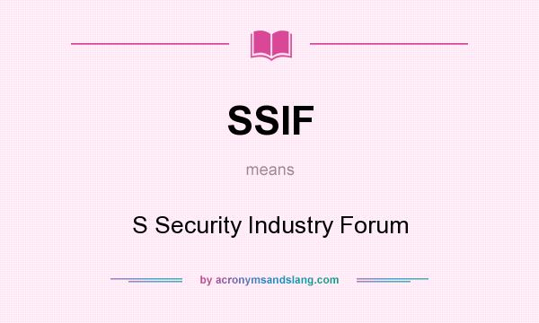 What does SSIF mean? It stands for S Security Industry Forum