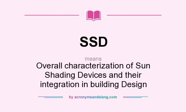 What does SSD mean? It stands for Overall characterization of Sun Shading Devices and their integration in building Design