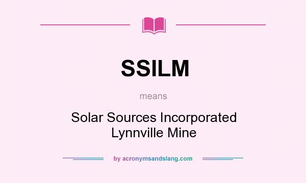 What does SSILM mean? It stands for Solar Sources Incorporated Lynnville Mine