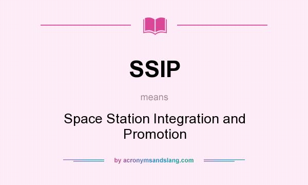 What does SSIP mean? It stands for Space Station Integration and Promotion