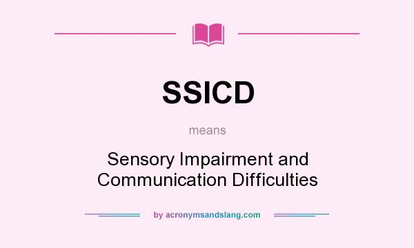 What does SSICD mean? It stands for Sensory Impairment and Communication Difficulties