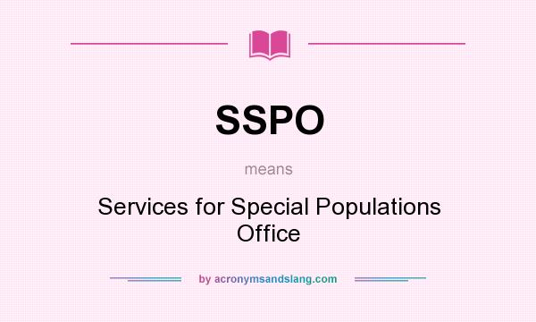 What does SSPO mean? It stands for Services for Special Populations Office