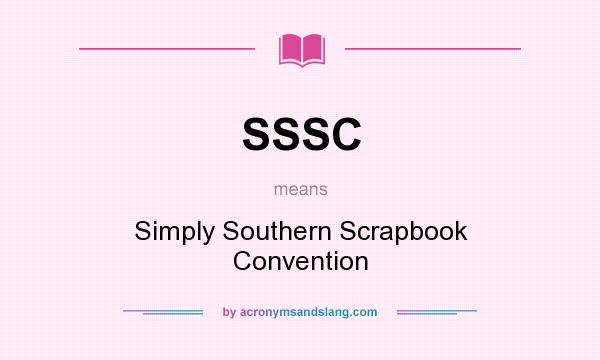 What does SSSC mean? It stands for Simply Southern Scrapbook Convention